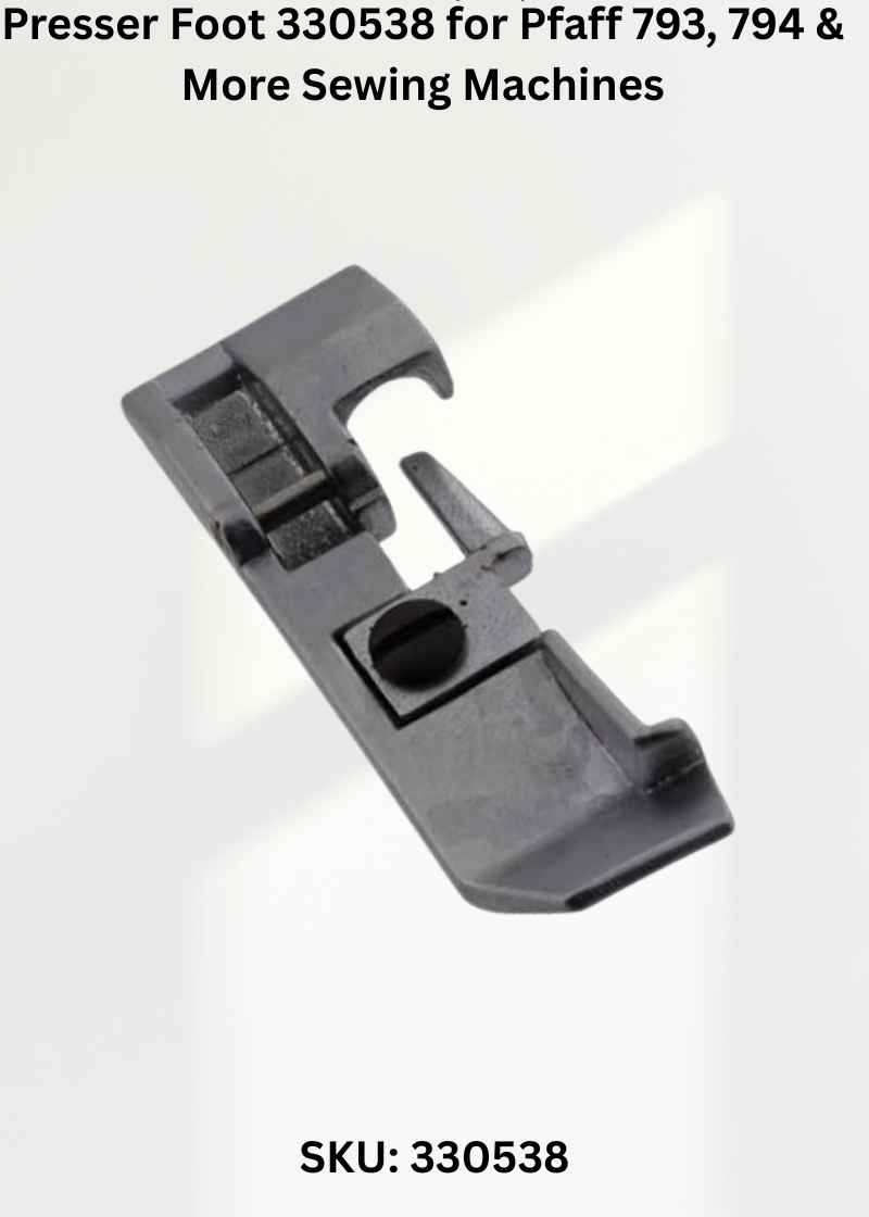 Presser Foot 330538 for Pfaff 793, 794 & More Sewing Machines