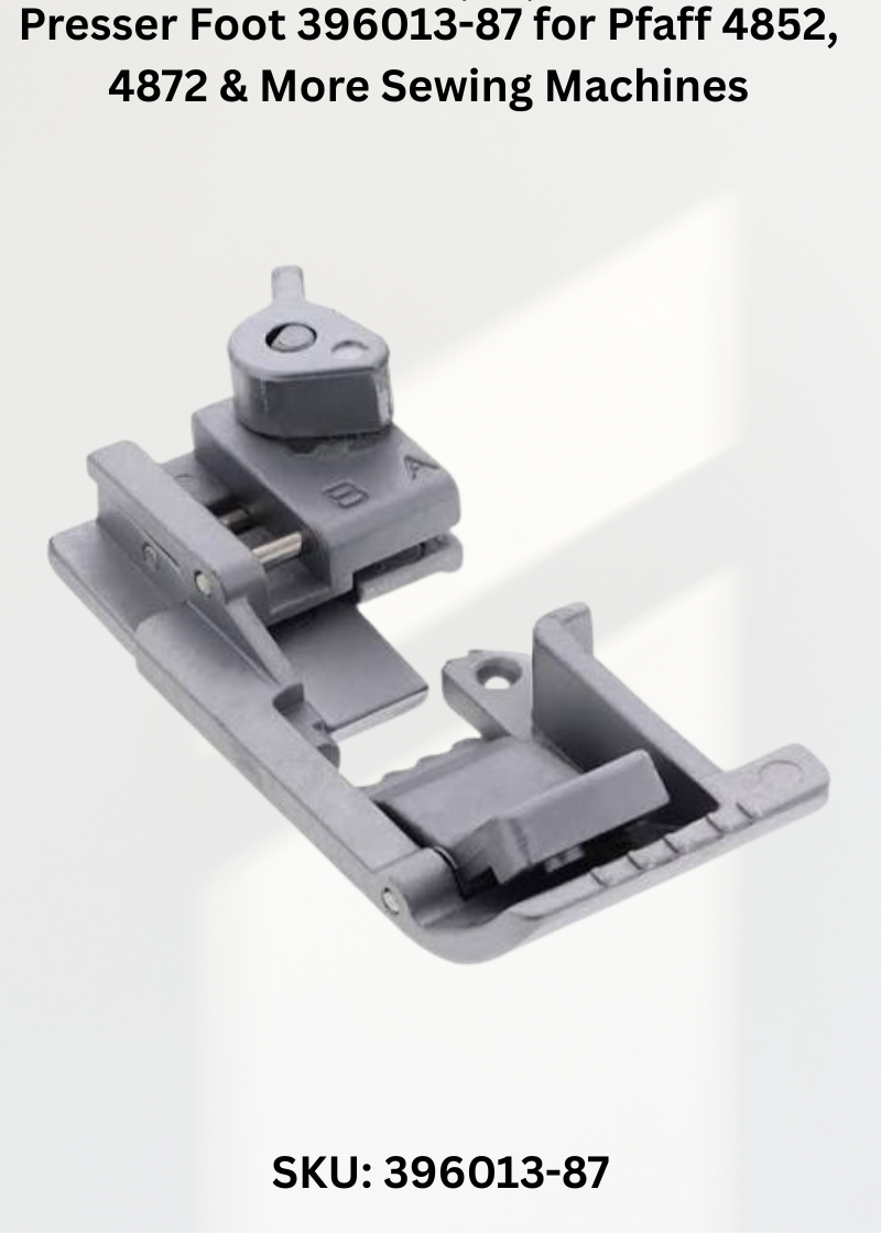 Presser Foot 396013-87 for Pfaff 4852, 4872 & More Sewing Machines