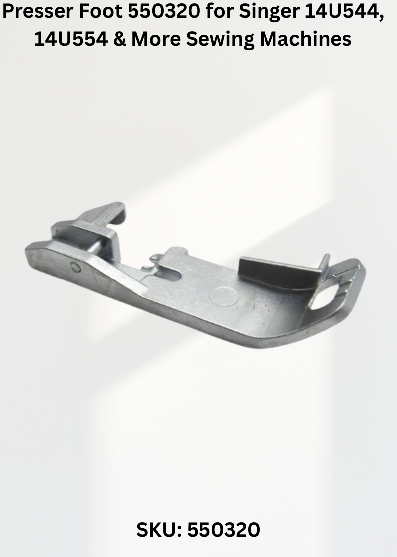 Presser Foot 550320 for Singer 14U544, 14U554 & More Sewing Machines