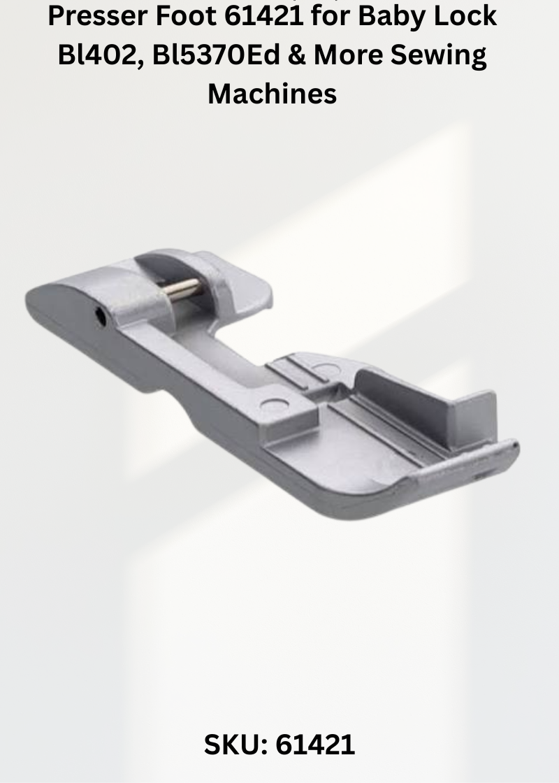 Presser Foot 61421 for Baby Lock Bl402, Bl5370Ed & More Sewing Machines