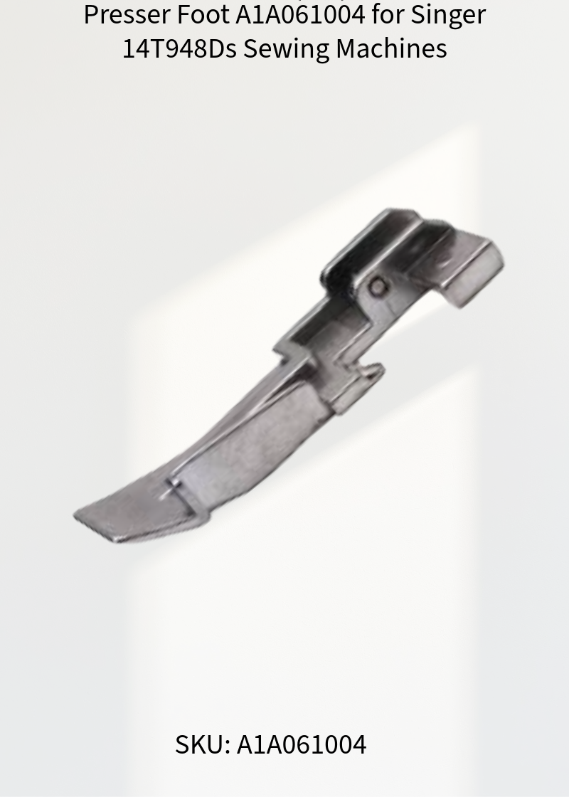 Presser Foot A1A061004 for Singer 14T948Ds Sewing Machines