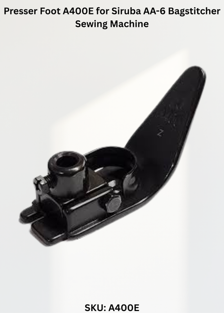 Presser Foot A400E for Siruba AA-6 Bagstitcher Sewing Machine