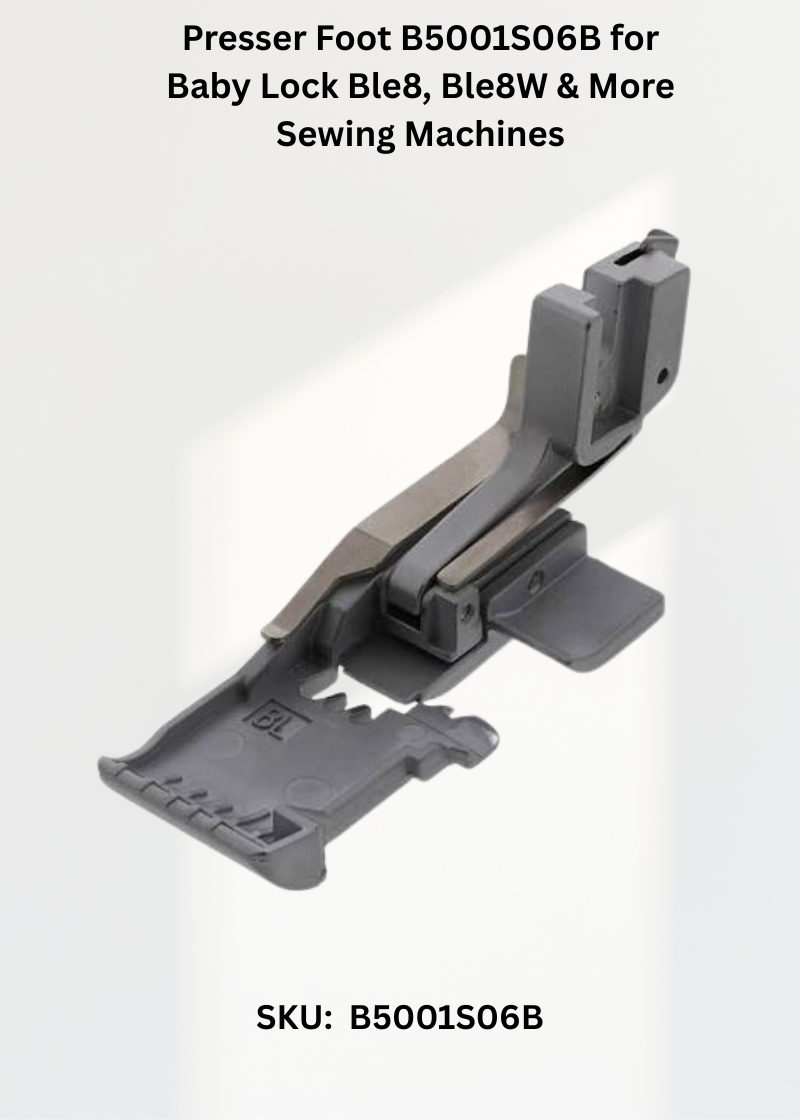 Presser Foot B5001S06B for Baby Lock Ble8, Ble8W & More Sewing Machines