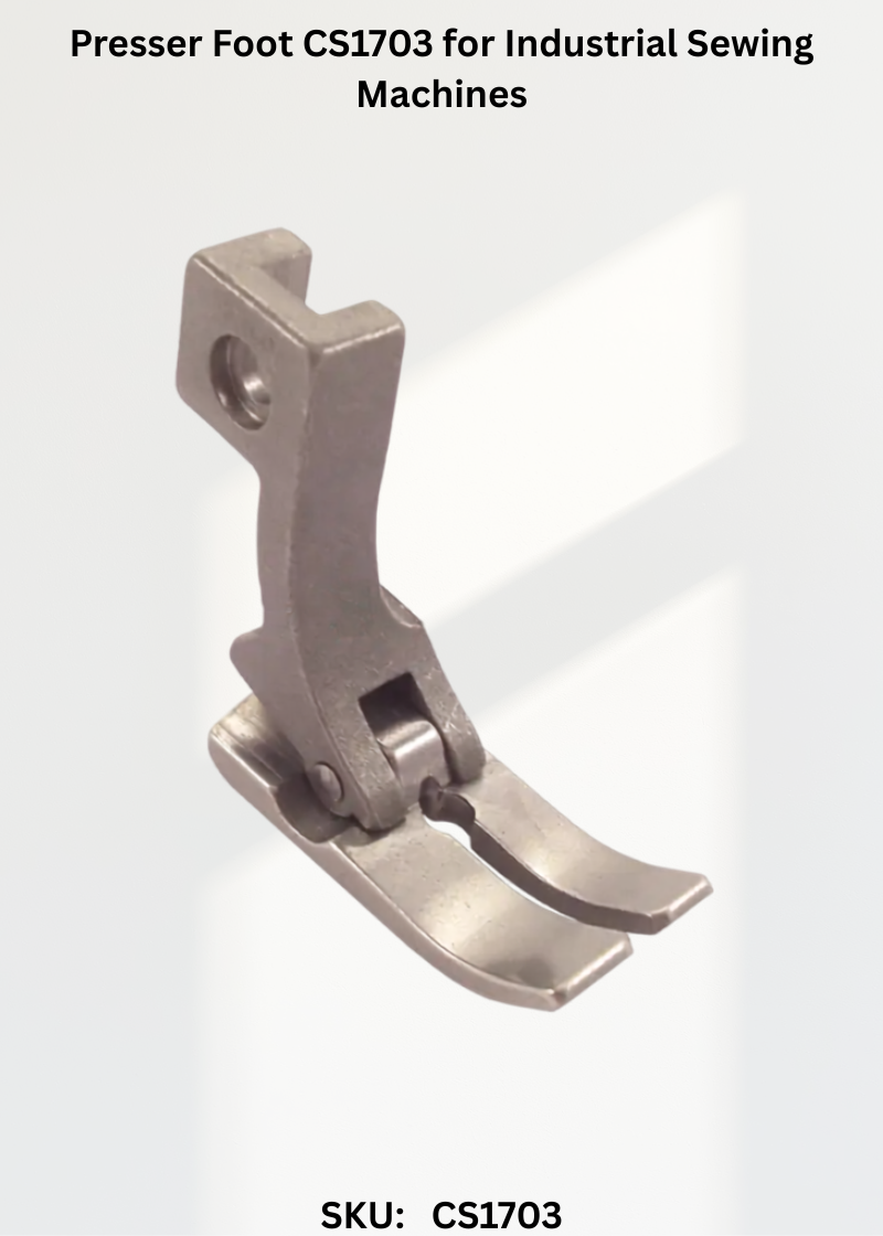 Presser Foot CS1703 for Industrial Sewing Machines