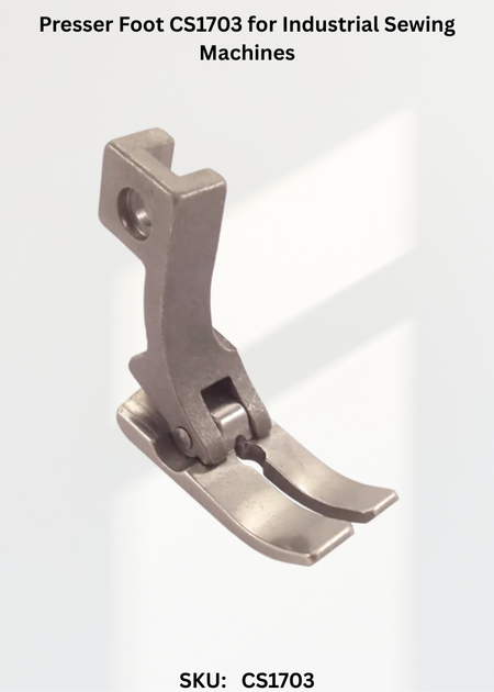 Presser Foot CS1703 for Industrial Sewing Machines