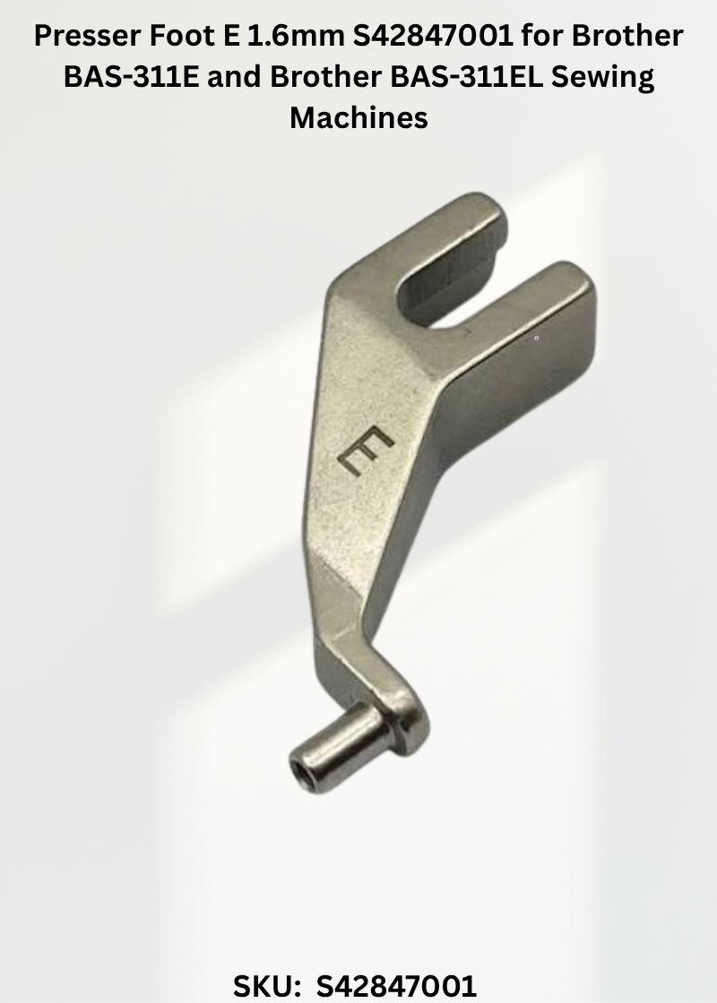 Presser Foot E 1.6mm S42847001 for Brother BAS-311E and Brother BAS-311EL Sewing Machines