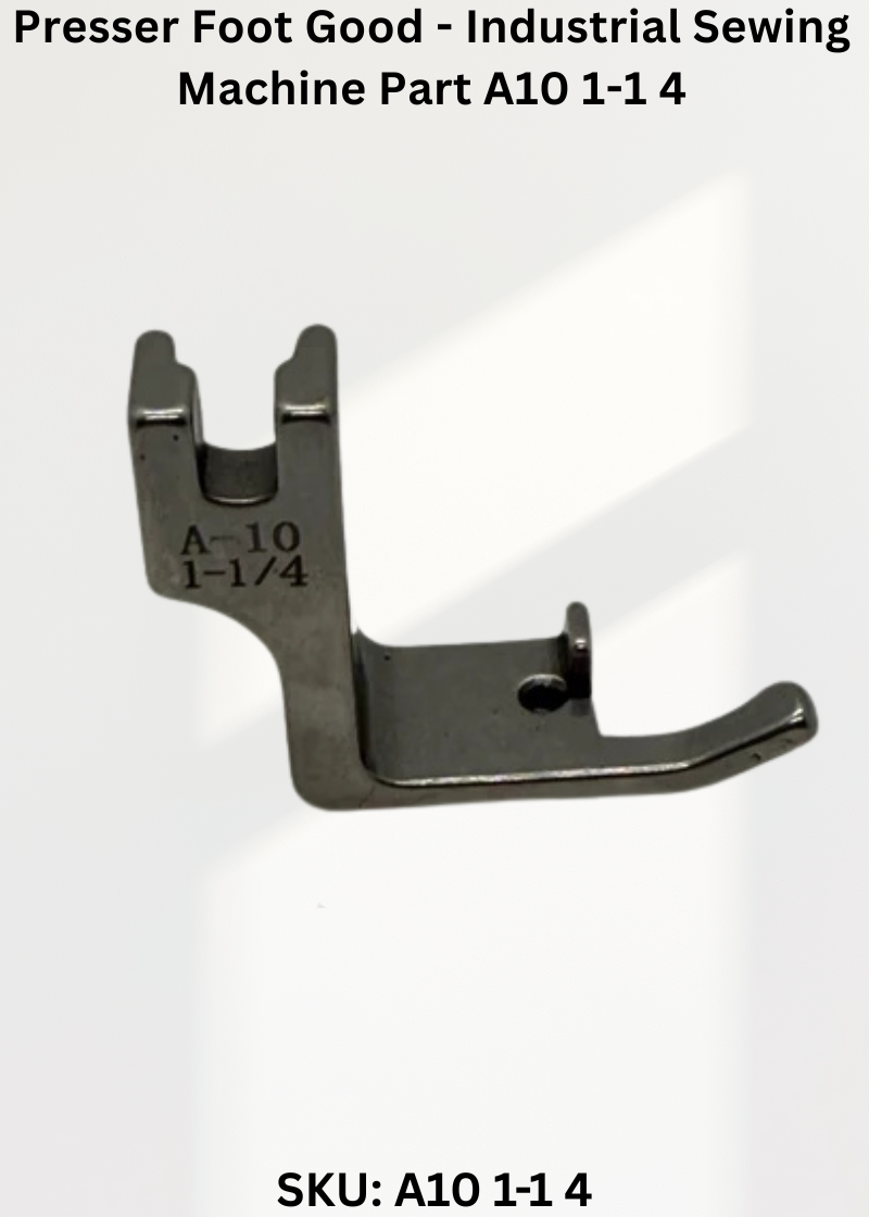 Presser Foot Good - Industrial Sewing Machine Part A10 1-1 4