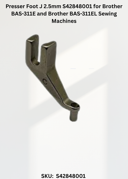 Presser Foot J 2.5mm S42848001 for Brother BAS-311E and Brother BAS-311EL Sewing Machines