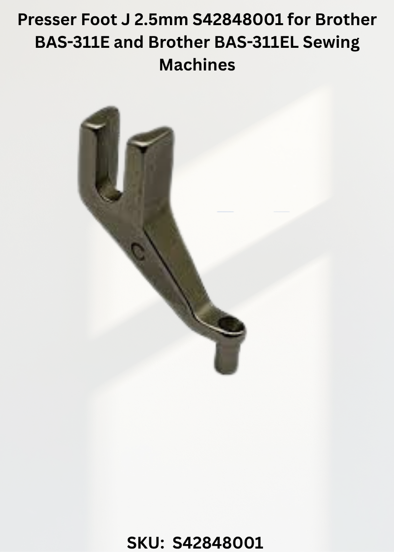 Presser Foot J 2.5mm S42848001 for Brother BAS-311E and Brother BAS-311EL Sewing Machines