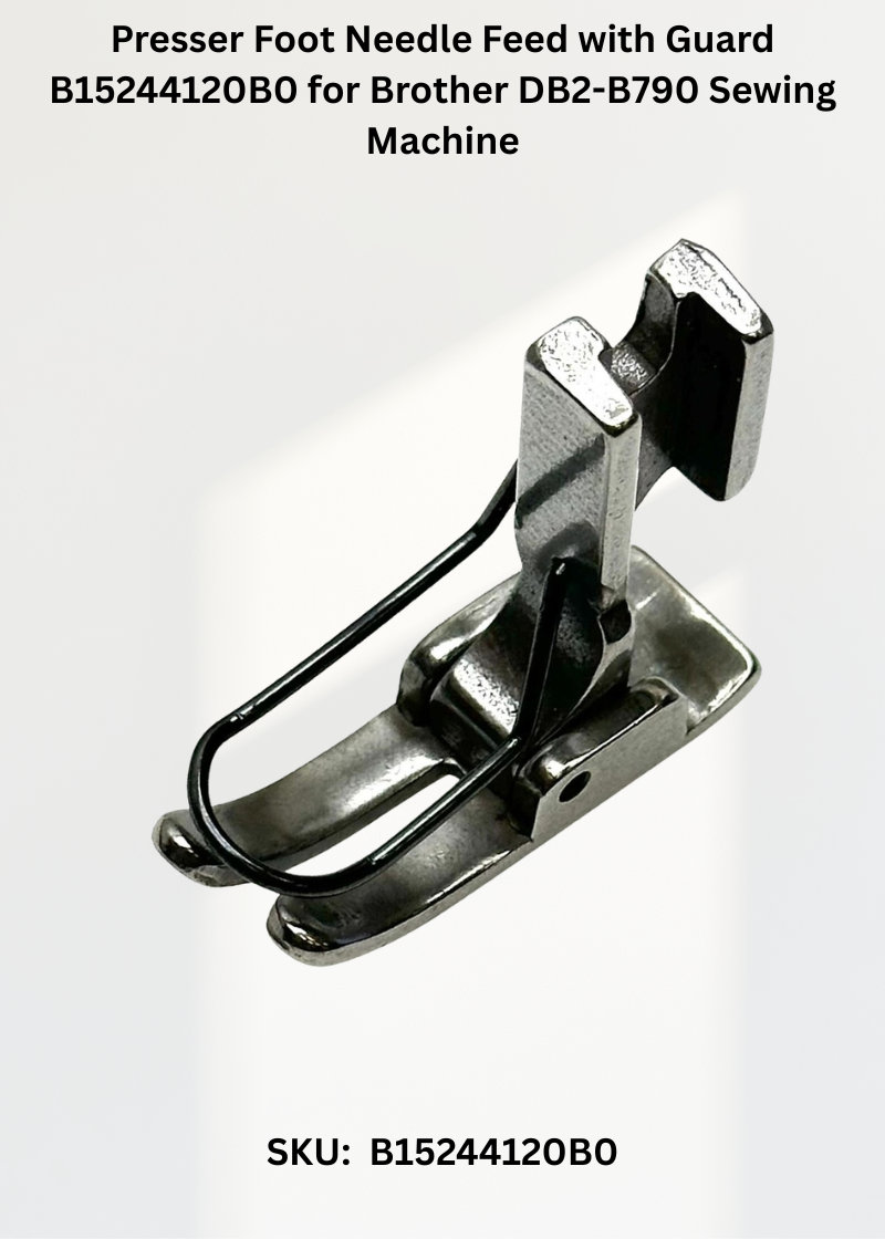 Presser Foot Needle Feed with Guard B15244120B0 for Brother DB2-B790 Sewing Machine