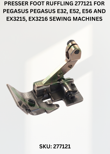 Presser Foot Ruffling 277121 for Pegasus Pegasus E32, E52, E56 and EX3215, EX3216 Sewing Machines