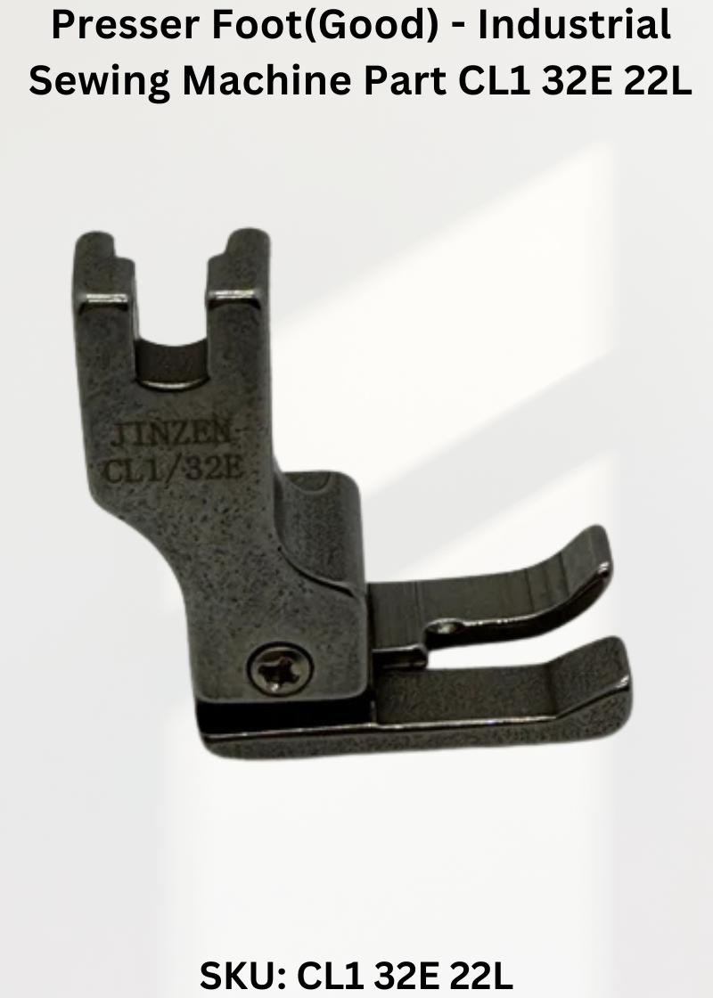 Presser Foot(Good) - Industrial Sewing Machine Part CL1 32E 22L