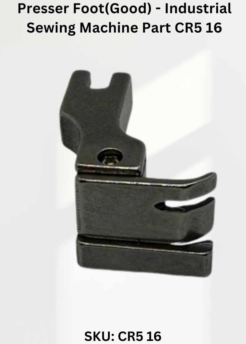 Presser Foot(Good) - Industrial Sewing Machine Part CR5 16