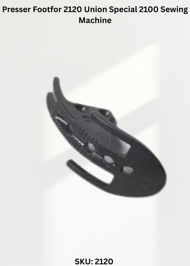 Presser Footfor 2120 Union Special 2100 Sewing Machine