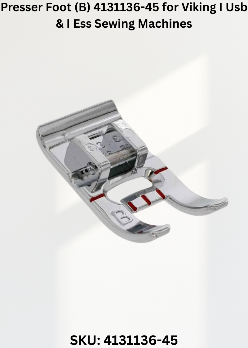 Presser Foot (B) 4131136-45 for Viking I Usb & I Ess Sewing Machines