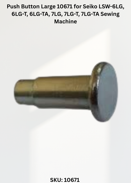 Push Button Large 10671 for Seiko LSW-6LG, 6LG-T, 6LG-TA, 7LG, 7LG-T, 7LG-TA Sewing Machine