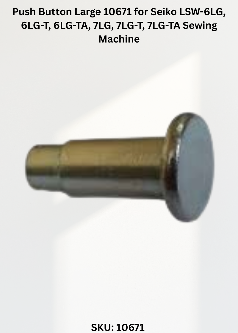 Push Button Large 10671 for Seiko LSW-6LG, 6LG-T, 6LG-TA, 7LG, 7LG-T, 7LG-TA Sewing Machine