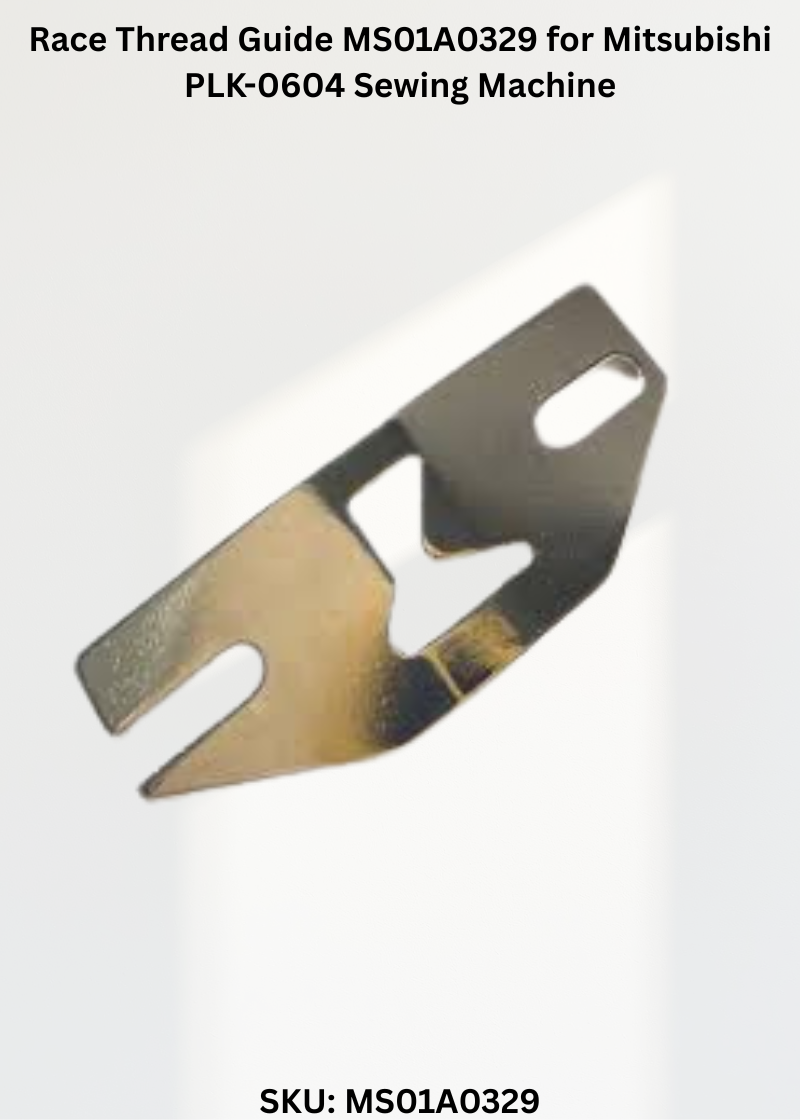 Race Thread Guide MS01A0329 for Mitsubishi PLK-0604 Sewing Machine