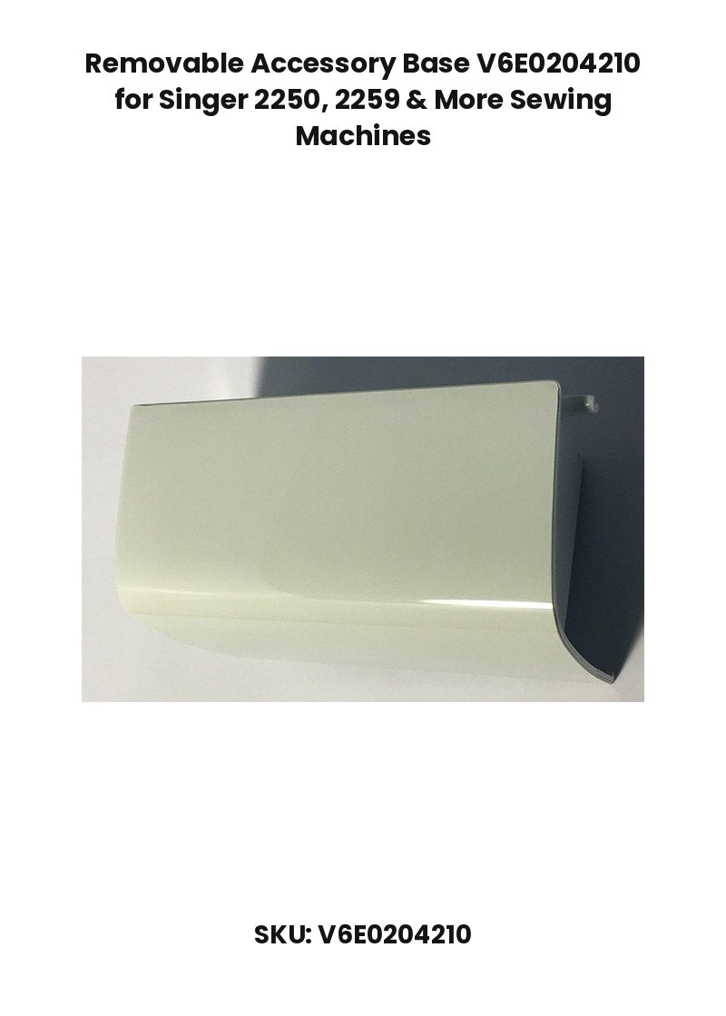 Removable Accessory Base V6E0204210 for Singer 2250, 2259 & More Sewing Machines