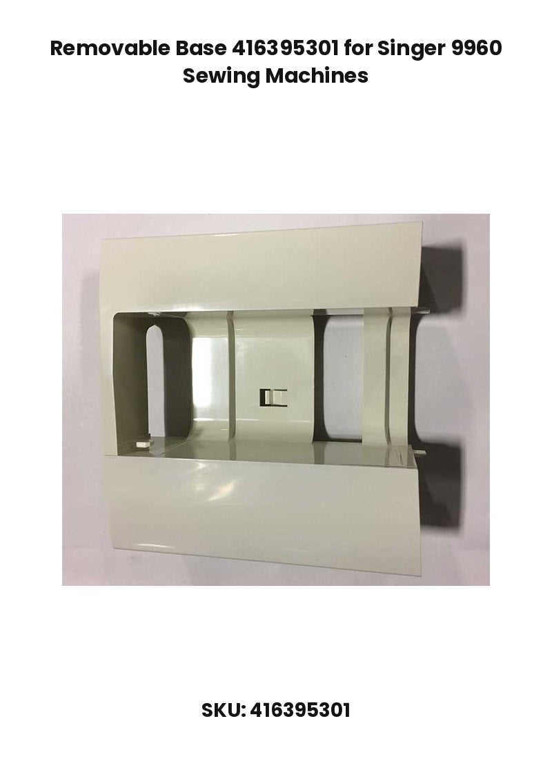 Removable Base 416395301 for Singer 9960 Sewing Machines