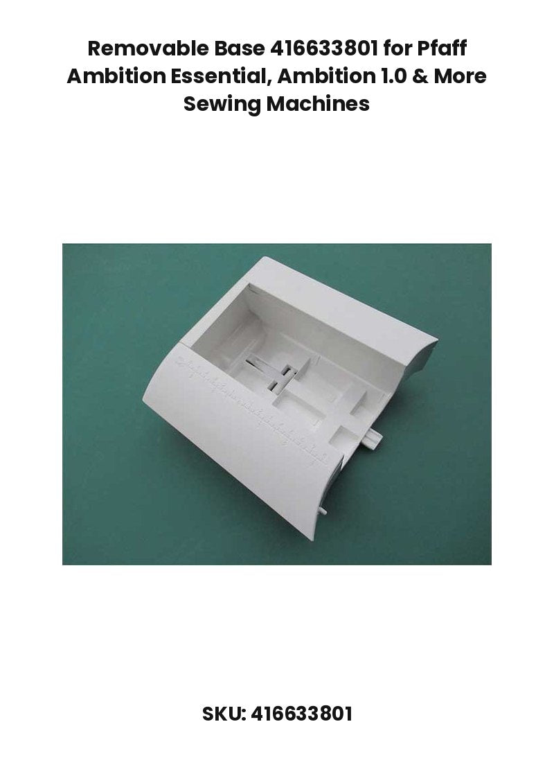 Removable Base 416633801 for Pfaff Ambition Essential, Ambition 1.0 & More Sewing Machines