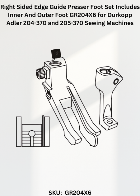 Right Sided Edge Guide Presser Foot Set Includes Inner And Outer Foot GR204X6 for Durkopp Adler 204-370 and 205-370 Sewing