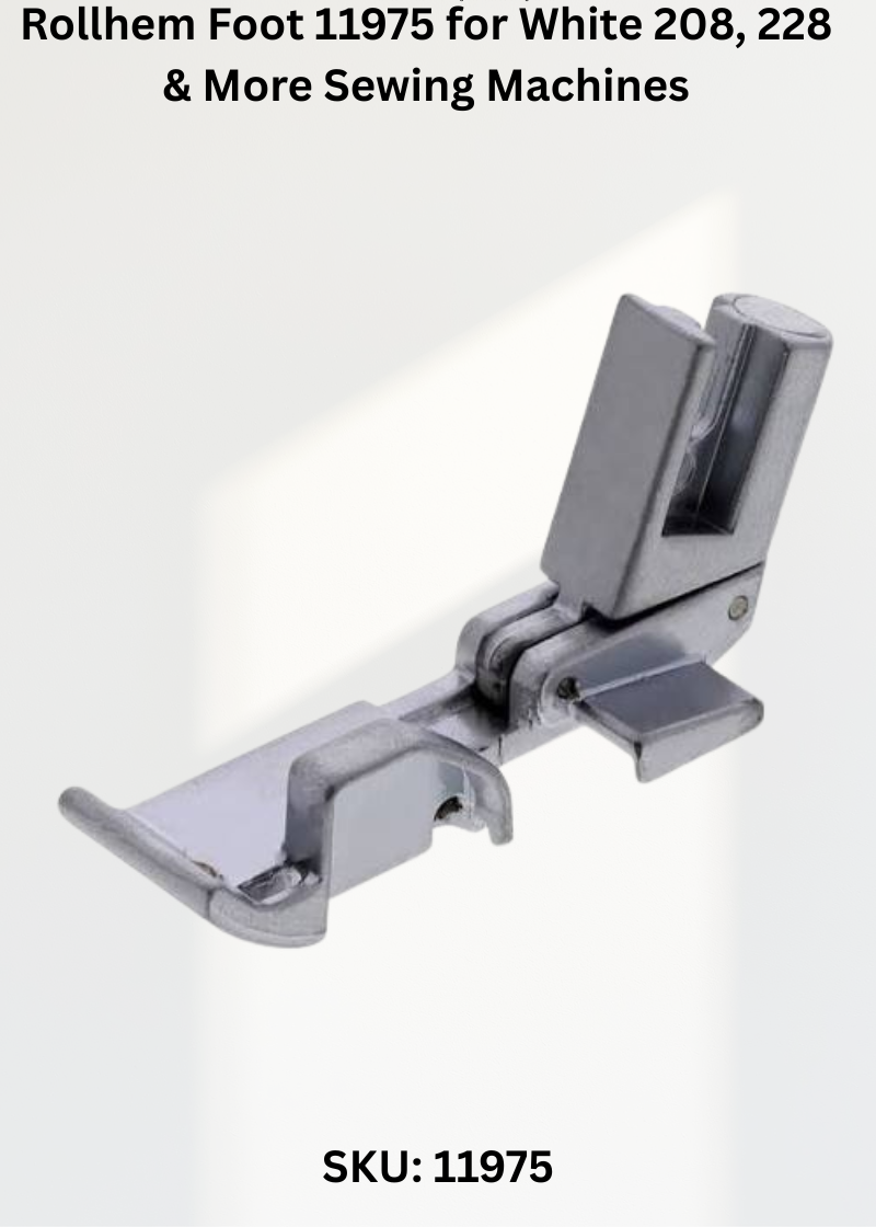 Rollhem Foot 11975 for White 208, 228 & More Sewing Machines