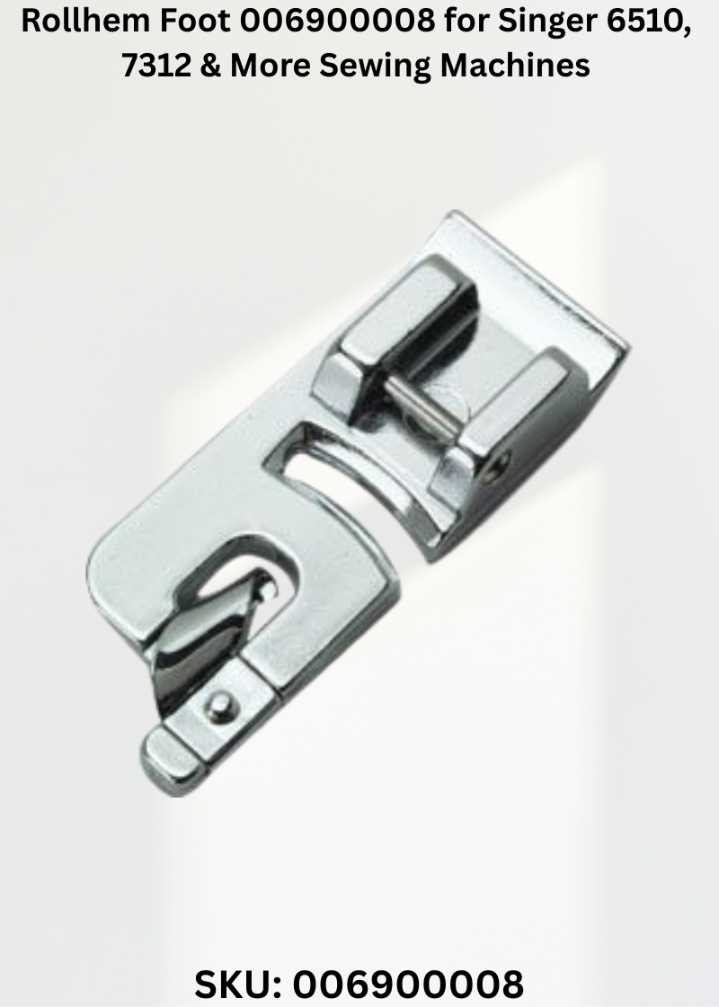 Rollhem Foot 006900008 for Singer 6510, 7312 & More Sewing Machines