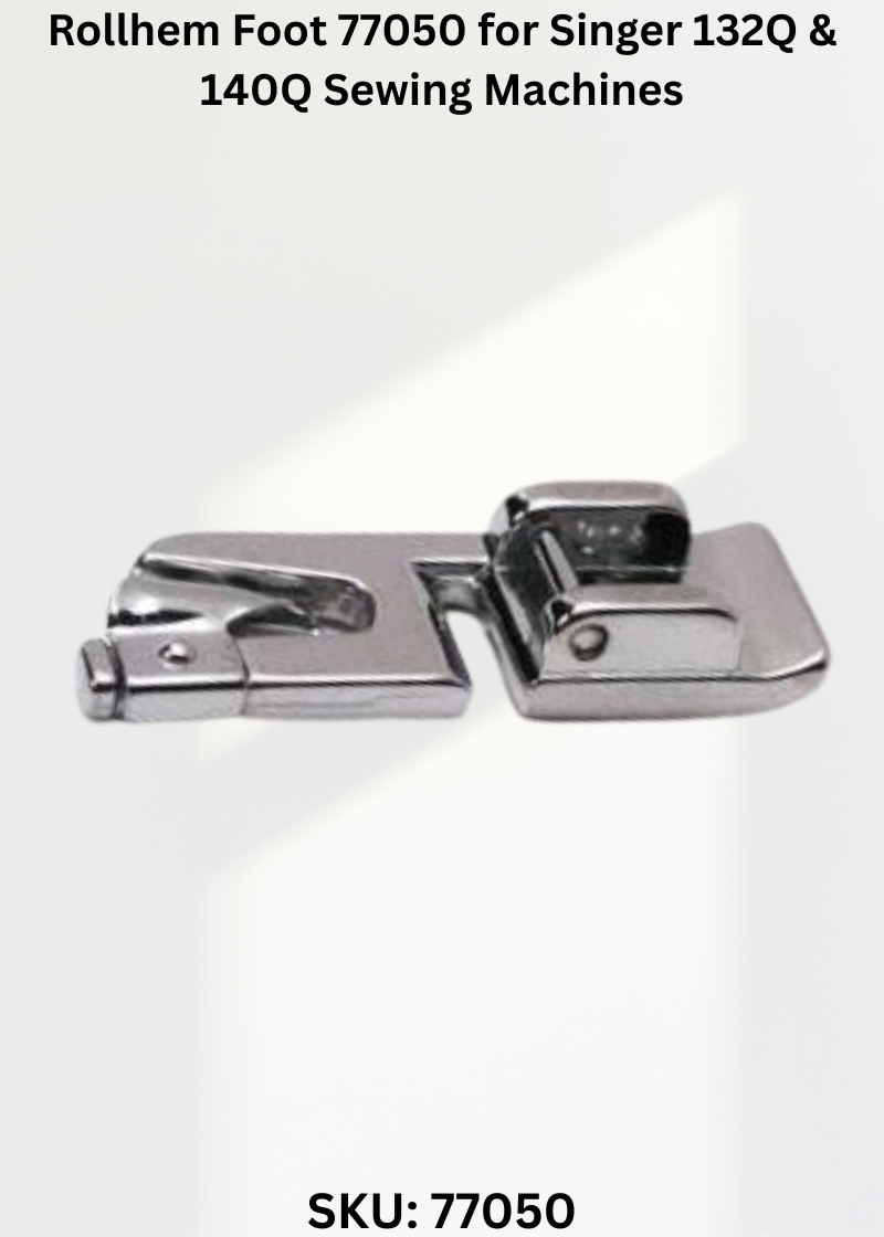Rollhem Foot 77050 for Singer 132Q & 140Q Sewing Machines