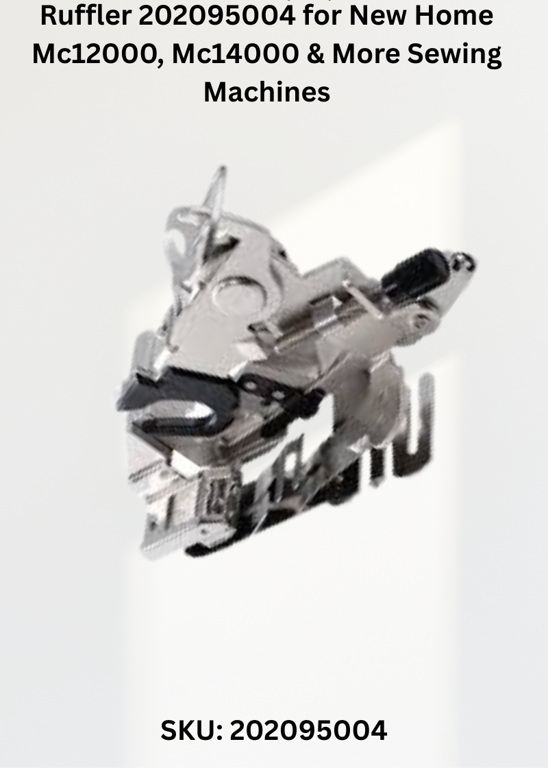 Ruffler 202095004 — Fits New Home MC12000, MC14000, MC15000, MC8200 & more