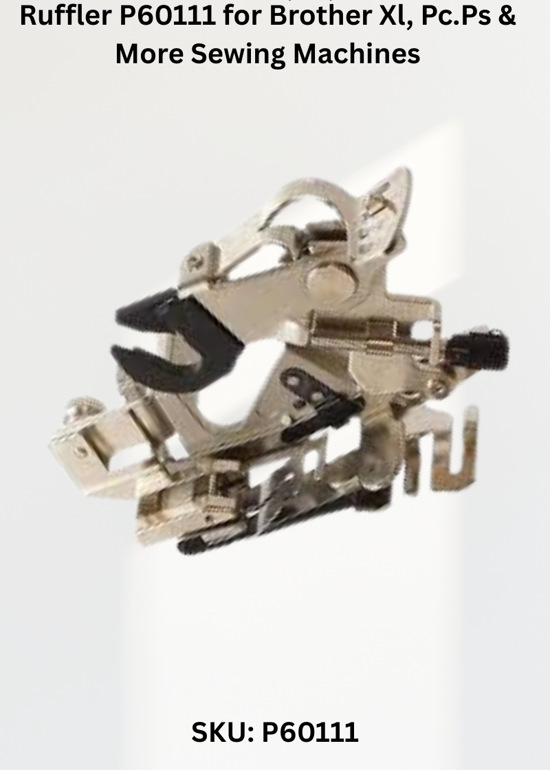 Ruffler P60111 for Brother Xl, Pc.Ps & More Sewing Machines