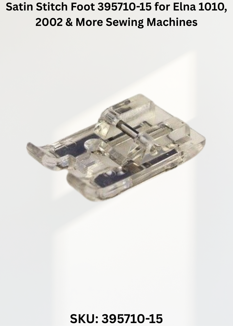 Satin Stitch Foot 395710-15 for Elna 1010, 2002 & More Sewing Machines