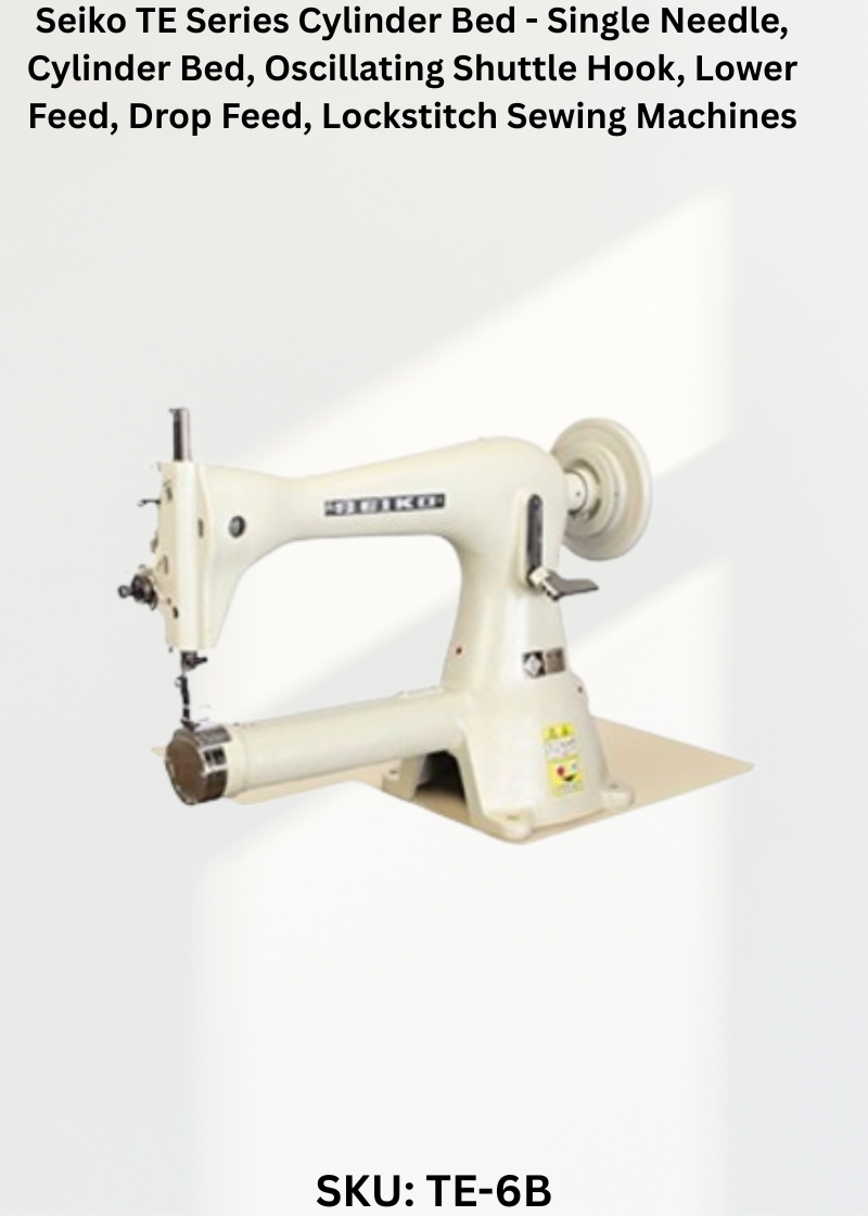 Seiko TE Series Cylinder Bed - Single Needle, Cylinder Bed, Oscillating Shuttle Hook, Lower Feed, Drop Feed, Lockstitch Sewing Machines