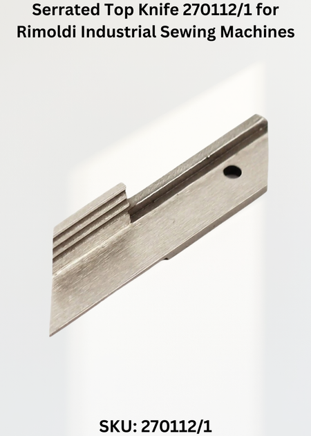 Serrated Top Knife 270112/1 for Rimoldi Industrial Sewing Machines