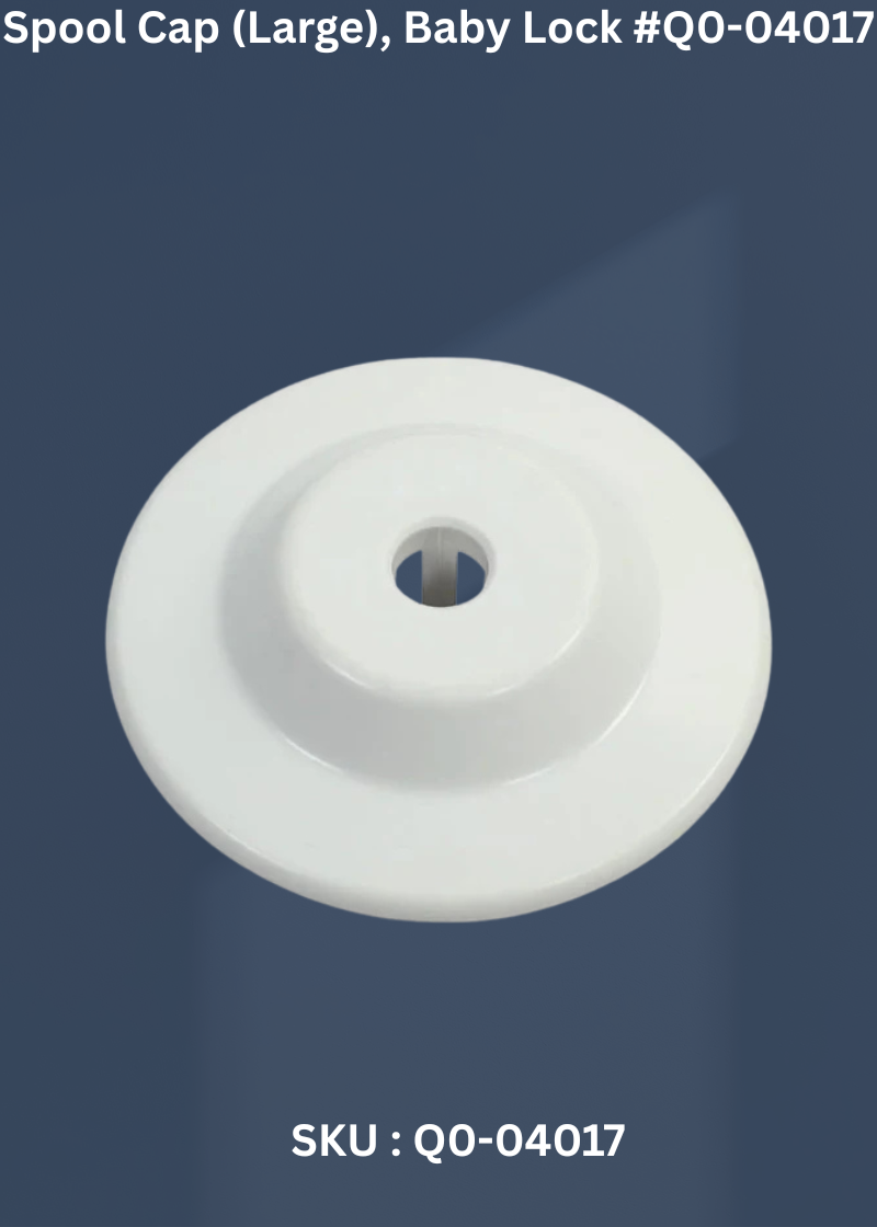 Spool Cap (Large) for Baby Lock Q0-04017