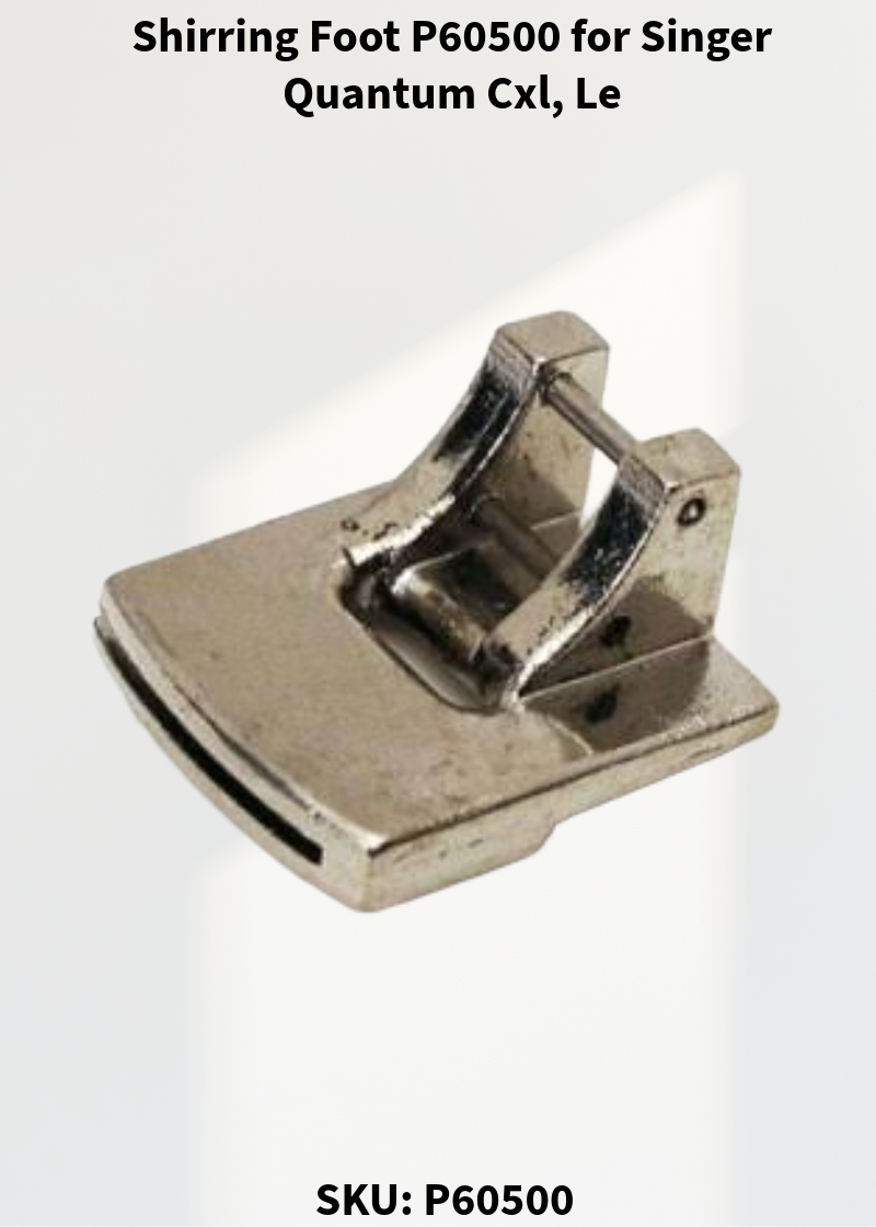 Shirring Foot P60500 for Singer Quantum: Cxl, Le & More Sewing Machines