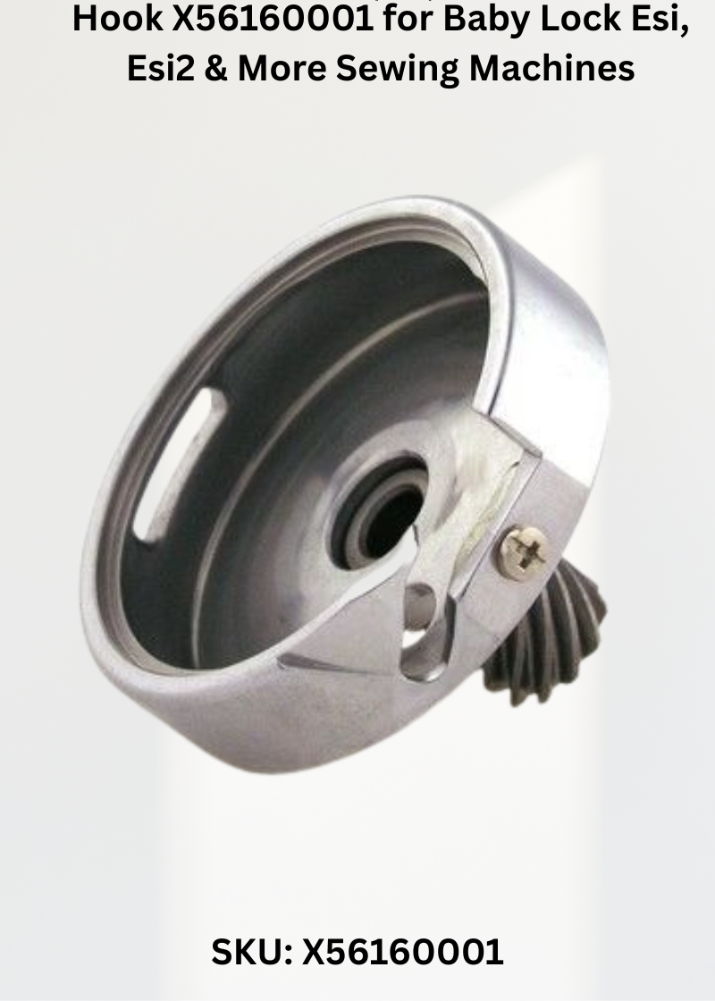 Hook X56160001 for Baby Lock Esi, Esi2 & More Sewing Machines