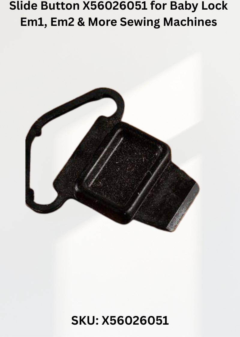 Slide Button X56026051 for Baby Lock Em1, Em2 & More Sewing Machines