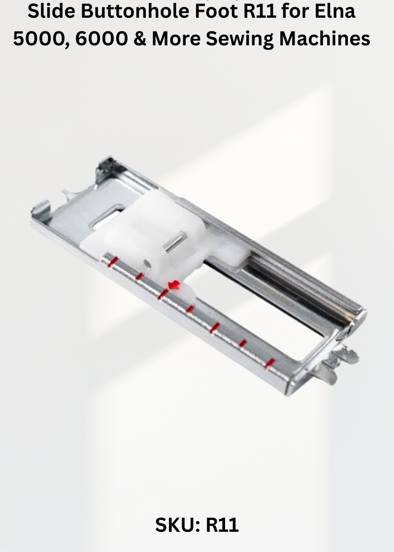 Slide Buttonhole Foot R11 — Fits Elna 5000, 6000, 7000
