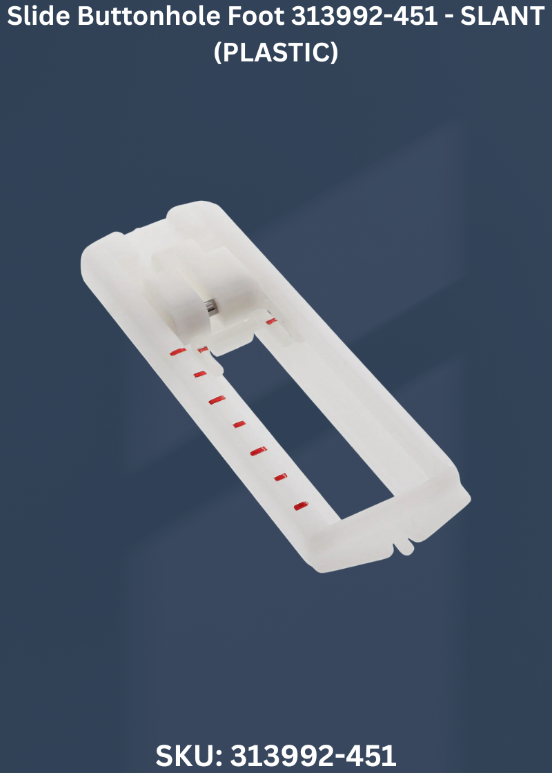 Slide Buttonhole Foot 313992-451 - SLANT (PLASTIC)