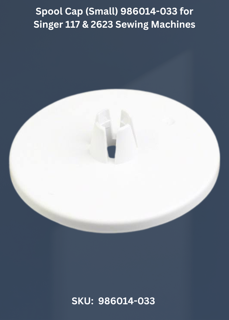 Spool Cap (Small) 986014-033 for Singer 117 & 2623 Sewing Machines