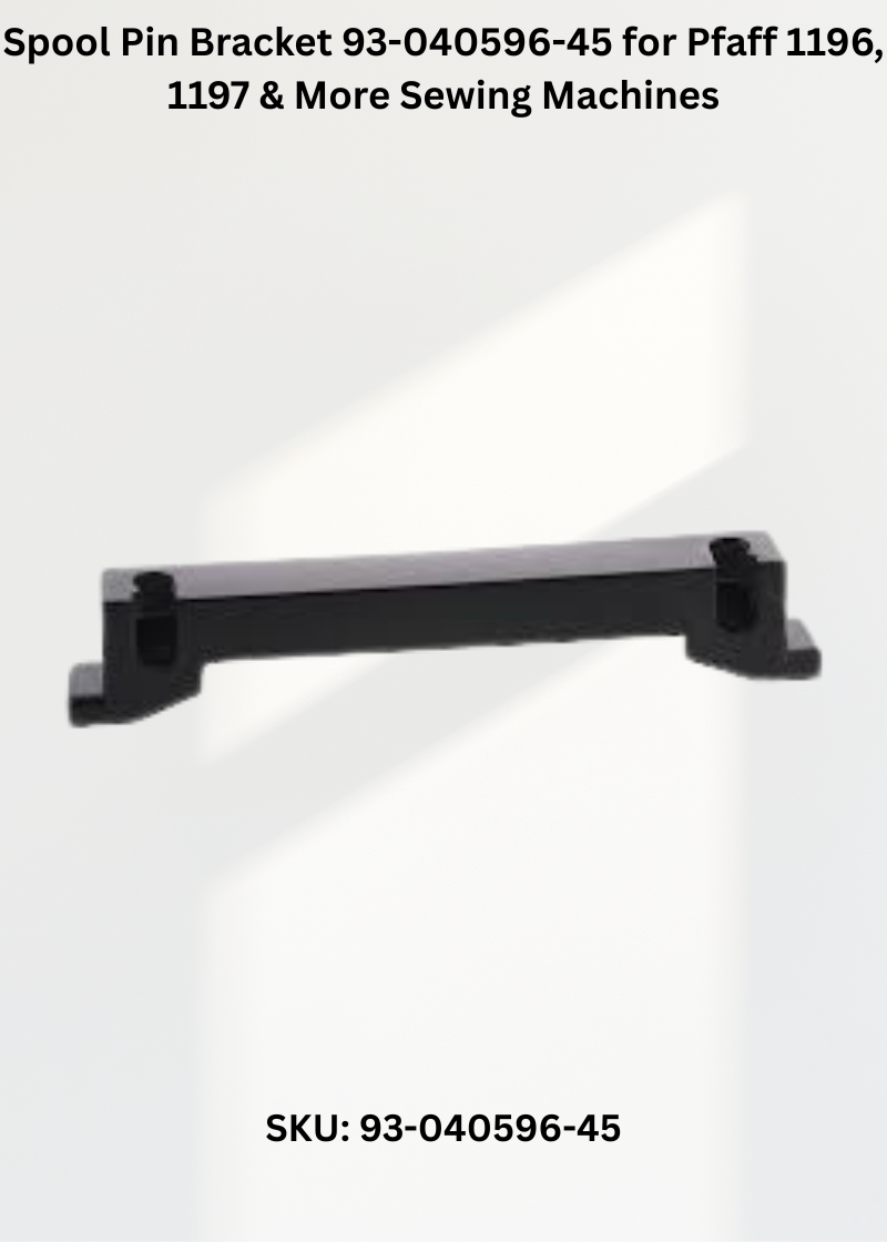 Spool Pin Bracket 93-040596-45 for Pfaff 1196, 1197 & More Sewing Machines