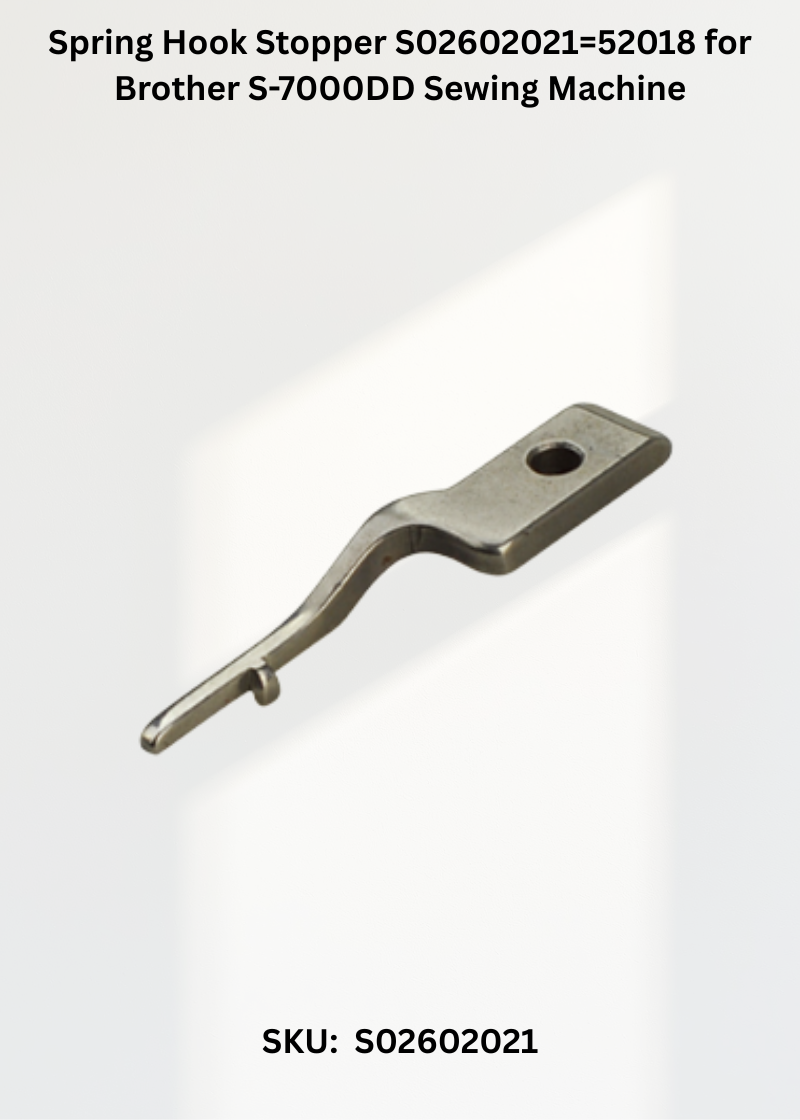 Spring Hook Stopper S02602021=52018 for Brother S-7000DD Sewing Machine