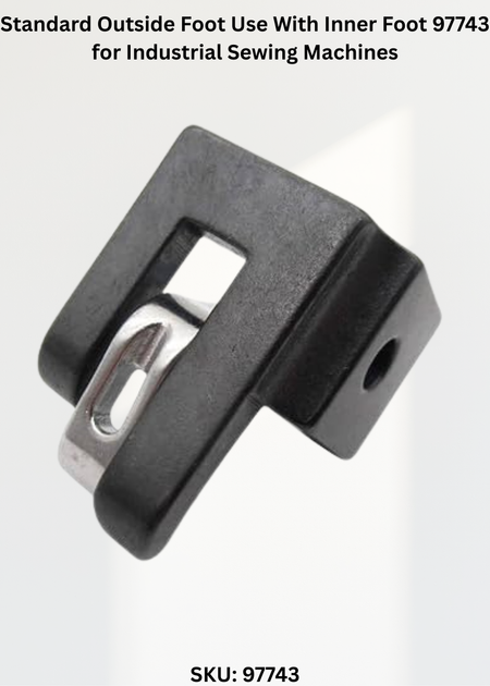Standard Outside Foot Use With Inner Foot 97743 for Industrial Sewing Machines