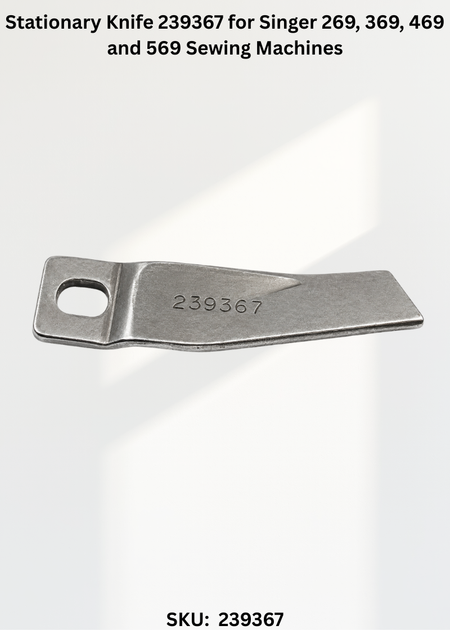 Stationary Knife 239367 for Singer 269, 369, 469 and 569 Sewing Machines