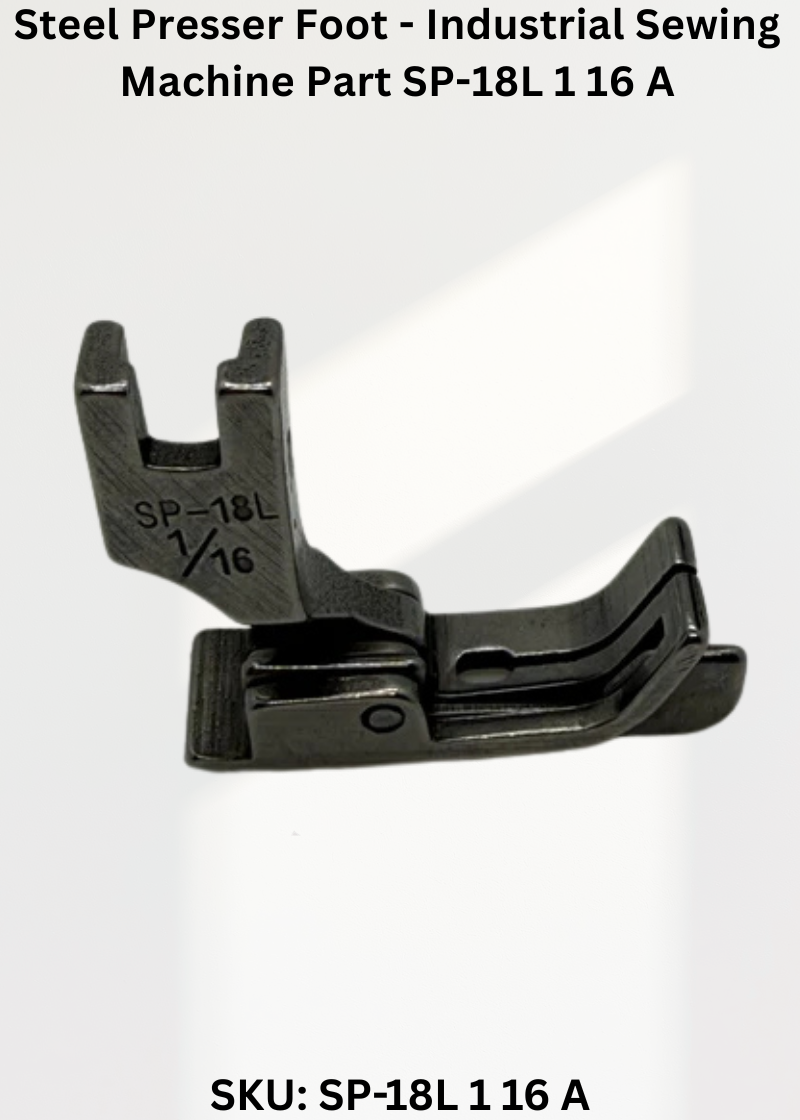 Steel Presser Foot - Industrial Sewing Machine Part SP-18L 1 16 A