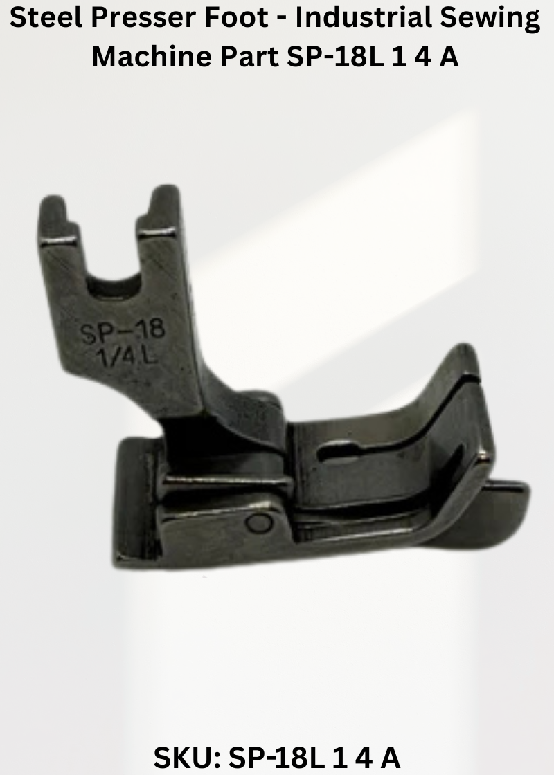 Steel Presser Foot - Industrial Sewing Machine Part SP-18L 1 4 A