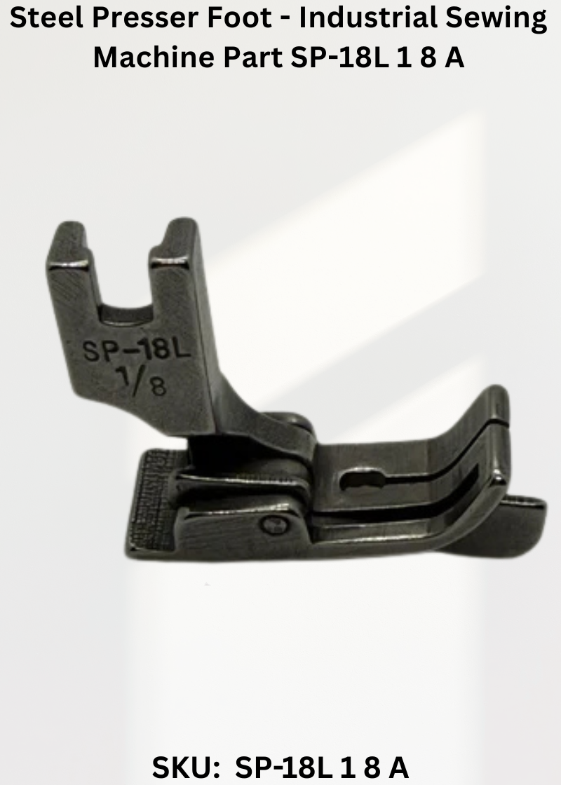 Steel Presser Foot - Industrial Sewing Machine Part SP-18L 1 8 A