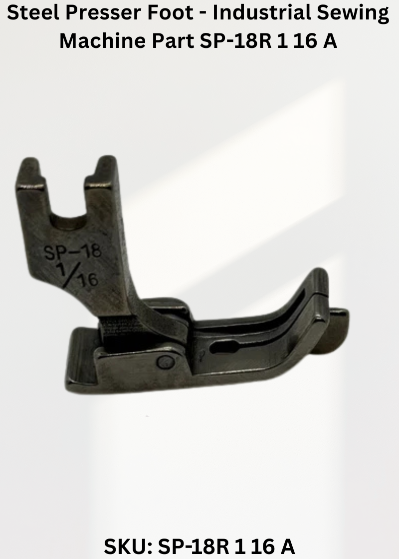Steel Presser Foot - Industrial Sewing Machine Part SP-18R 1 16 A