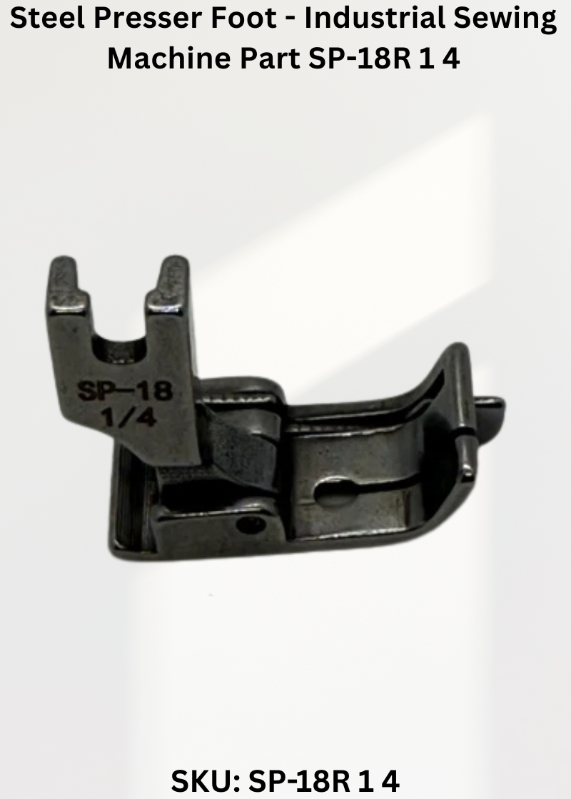 Steel Presser Foot - Industrial Sewing Machine Part SP-18R 1 4